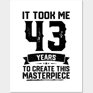 It Took Me 43 Years To Create This Masterpiece 43rd Birthday Posters and Art